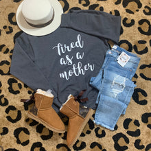 Tired as A Mother Sweat Shirt